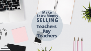 Make Extra Money Selling on Teachers Pay Teachers - Coffee Fueled Classroom